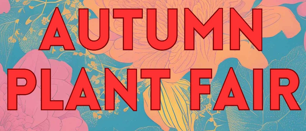 Wairarapa Autumn Plant Fair