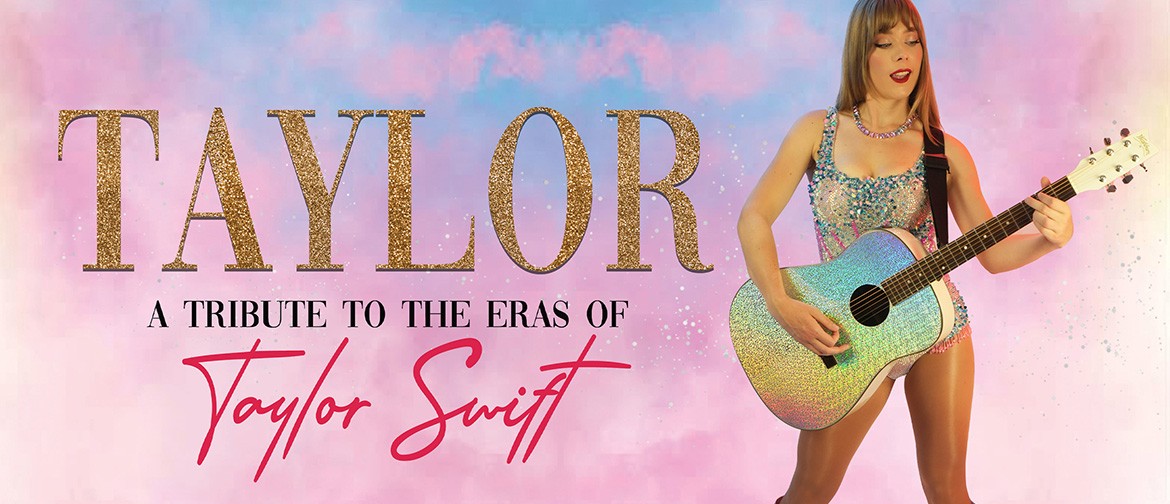 TAYLOR: A Tribute to the Eras of Taylor Swift